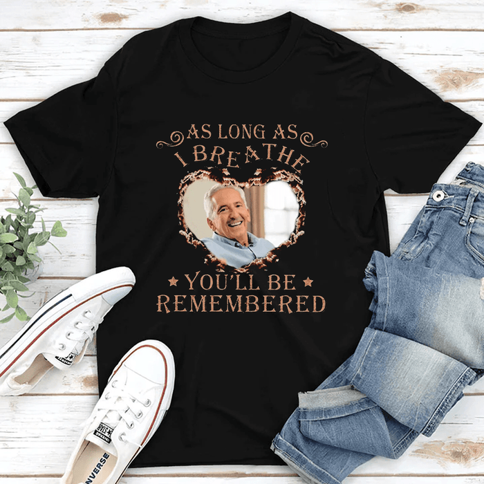 Personalized Memorial T-Shirt For Loss Of Loved Ones I Breathe You'll Be Remembered Custom Photo Shirt Keepsake Gifts