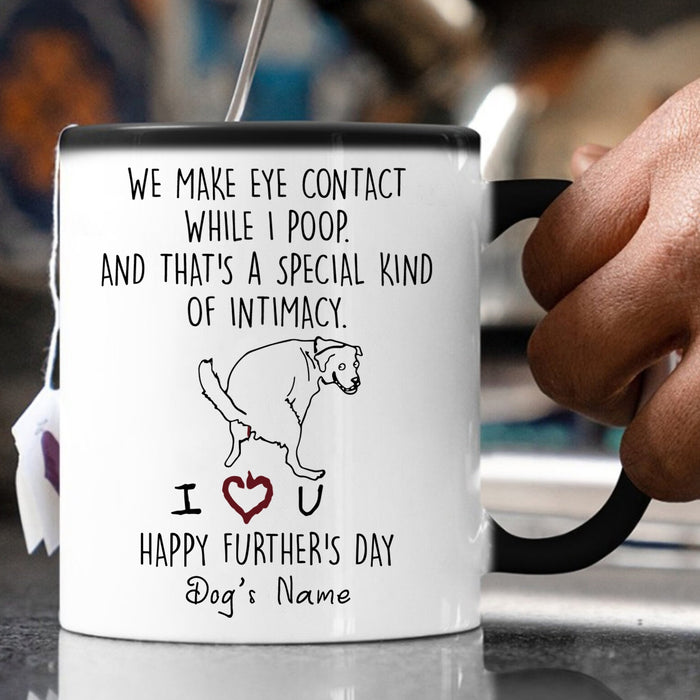 Personalized Color Changing Mug For Dog Lovers Dad We Make Eye Contact While I Poop Funny Naughty Dog Custom Name 11 15oz Cup