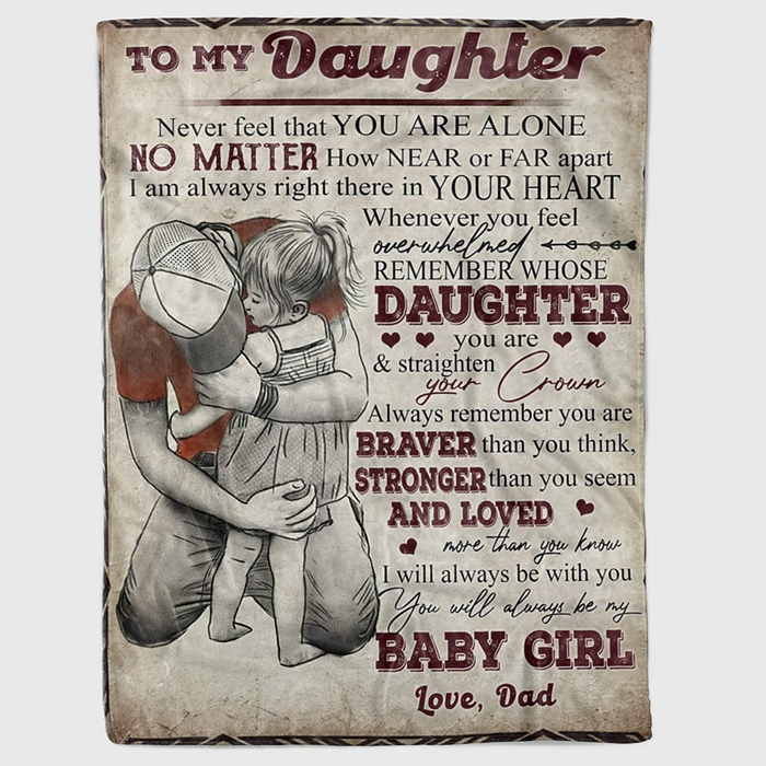 Personalized Blanket To My Daughter From Dad Never Feel That You Are Alone Print Dad & Baby Girl Rustic Design