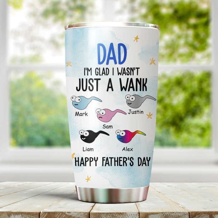 Personalized To My Dad Tumbler From Son Daughter I Wasn't Just A Wank Funny Sperms Custom Name 20oz Travel Cup Gifts