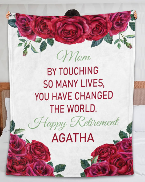 Personalized Retirement Blanket To My Mom You Have Changed The World Beautiful Rose Printed Design Custom Name