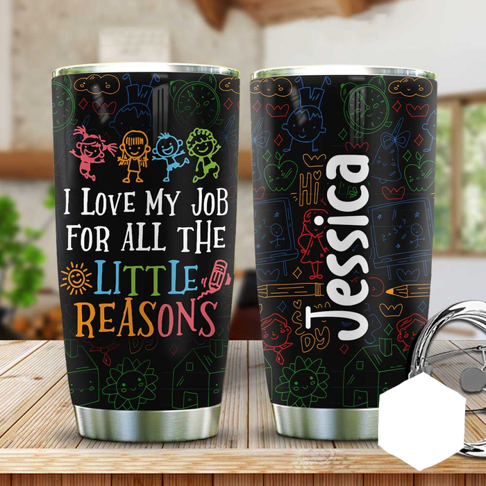 Personalized Travel Cup For Teacher Love My Job For All The Little Reasons 20oz Tumbler Custom Name Back To School Gifts