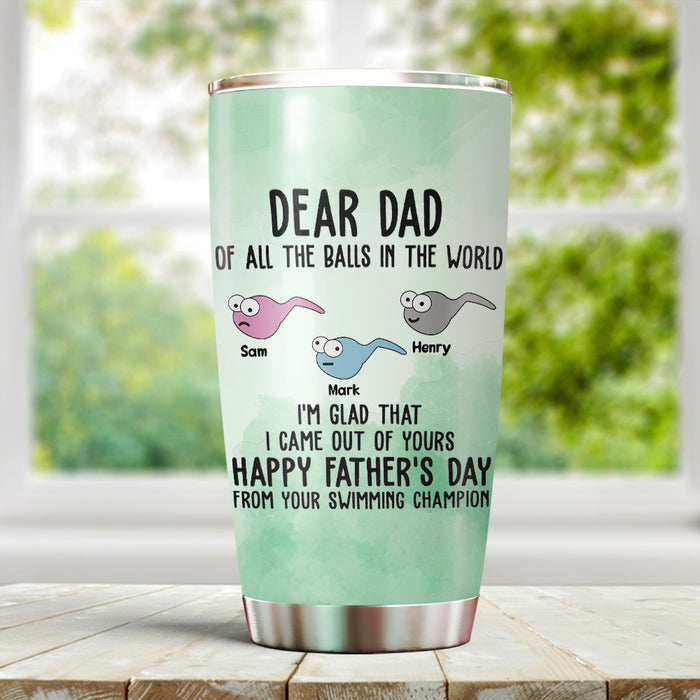 Personalized To My Dad Tumbler From Son Daughter I Came Out Of Your Balls Sperms Custom Name Travel Cup Christmas Gifts