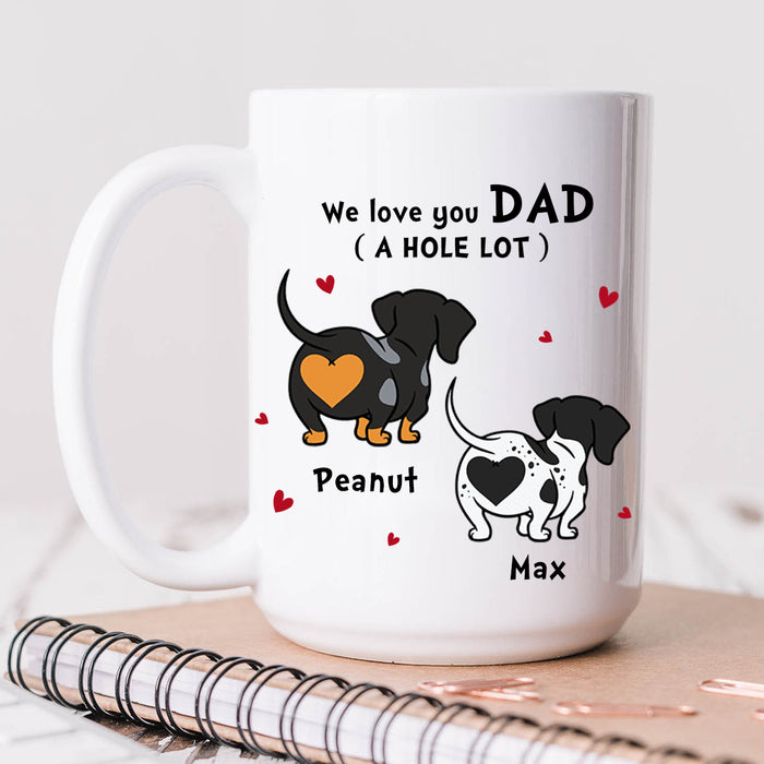 Personalized Ceramic Coffee Mug For Dog Dad Cute Dachshund We Love You A Hole Lot Custom Dog's Name 11 15oz Cup
