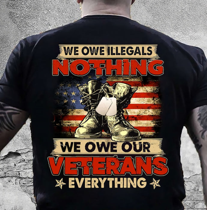 Classic T-Shirt We Owe Illegals Nothing We Owe Our Veterans Everything US Flag Military Shoes Printed Vintage Shirt