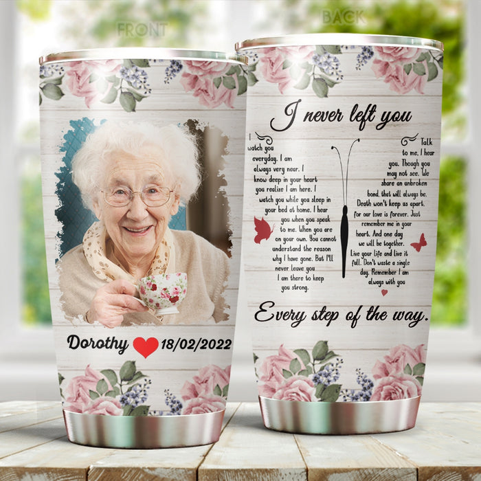 Personalized Memorial Tumbler For Loss Of Loved One I Never Left You Butterflies Flower Custom Name & Photo Travel Cup