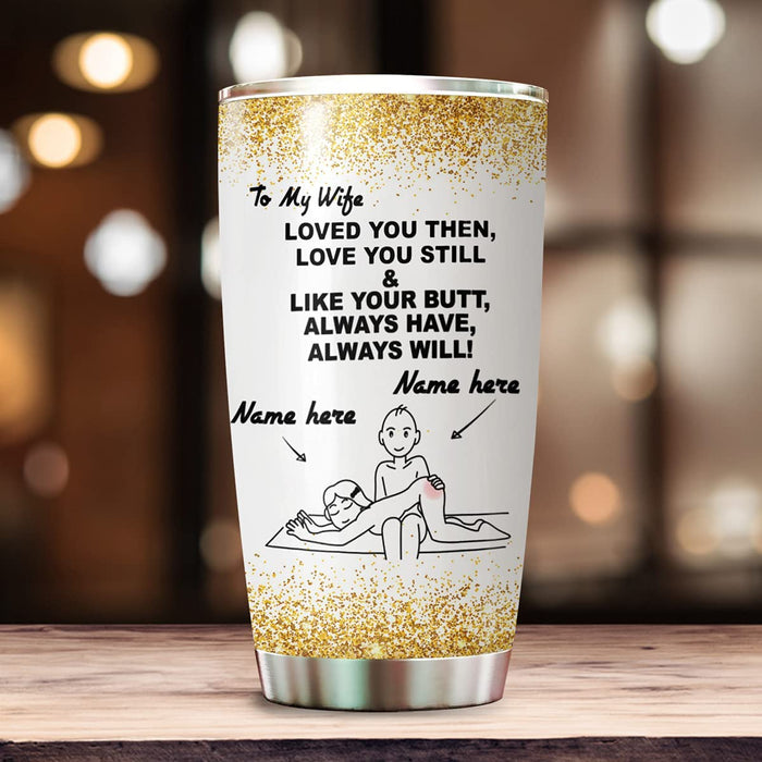 Personalized To My Wife Tumbler From Husband Like Your Butt Always Have Alway Will Custom Name Travel Cup Birthday Gifts