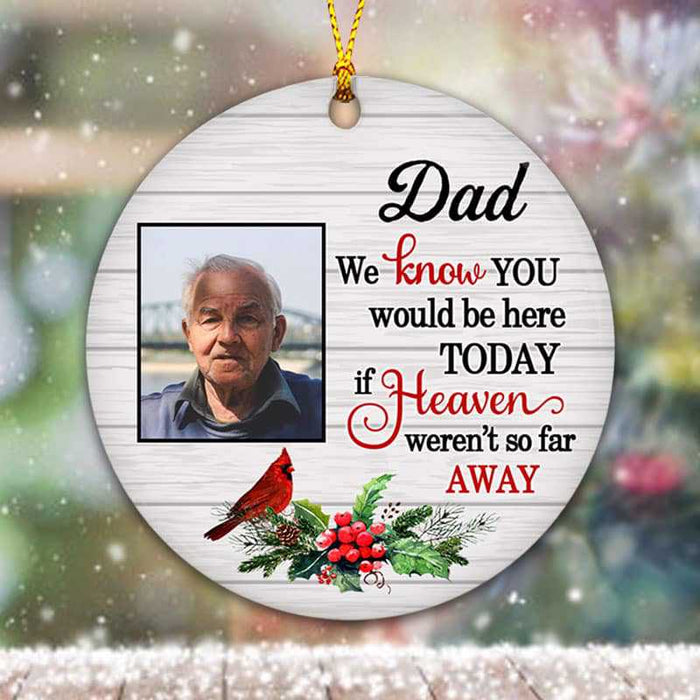 Personalized Memorial Ornament For Dad In Heaven Cardinal Floral I Know You Be Here Custom Photo Condolence Gifts