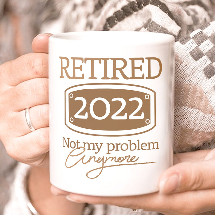 Personalized Retirement Ceramic Mug Retired Not My Problem Anymore Custom Year 11 15oz White Coffee Cup