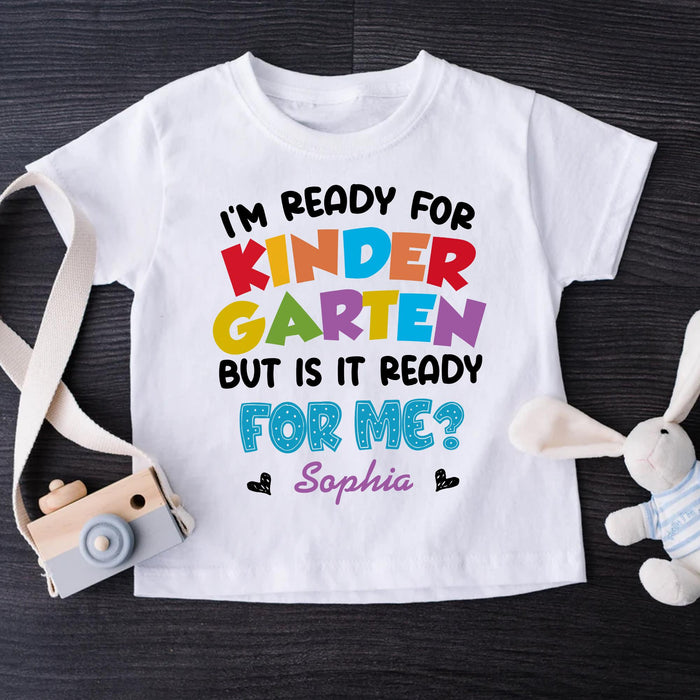 Personalized T-Shirt For Kids I'm Ready For Kindergarten But Is It Ready For Me Custom Name Back To School Outfit
