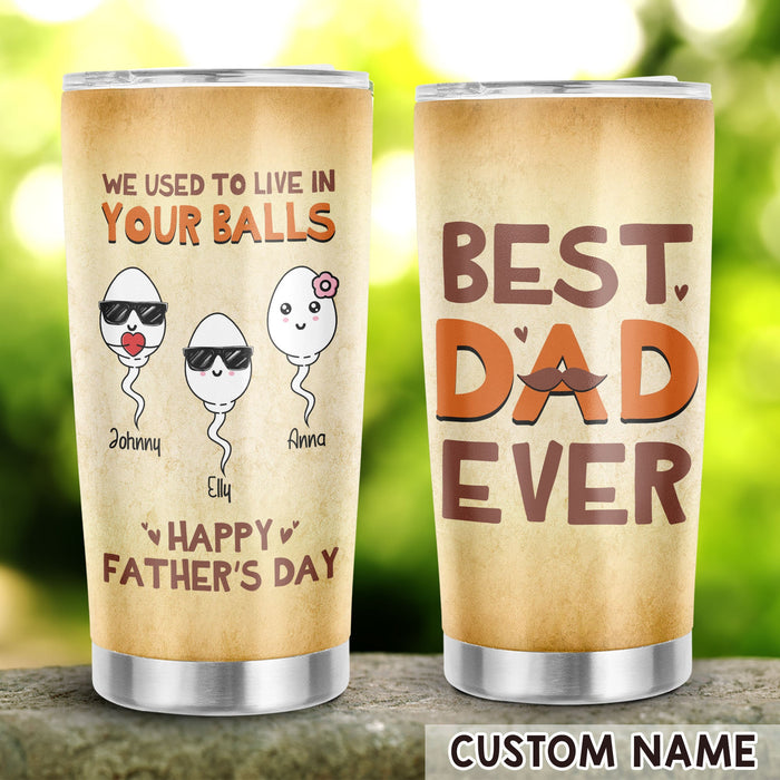 Personalized To My Daddy Tumbler From Son Daughter We Lived In Your Balls Custom Name 20oz Travel Cup Christmas Gifts