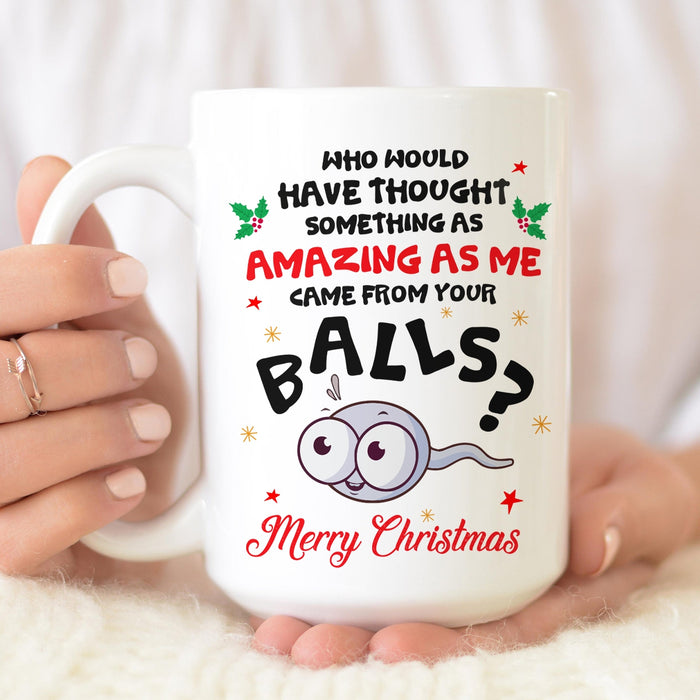 Coffee Mug For Daddy From Kids Something As Amazing As Me Came From Your Balls Ceramic Naughty Cup For Christmas Gifts