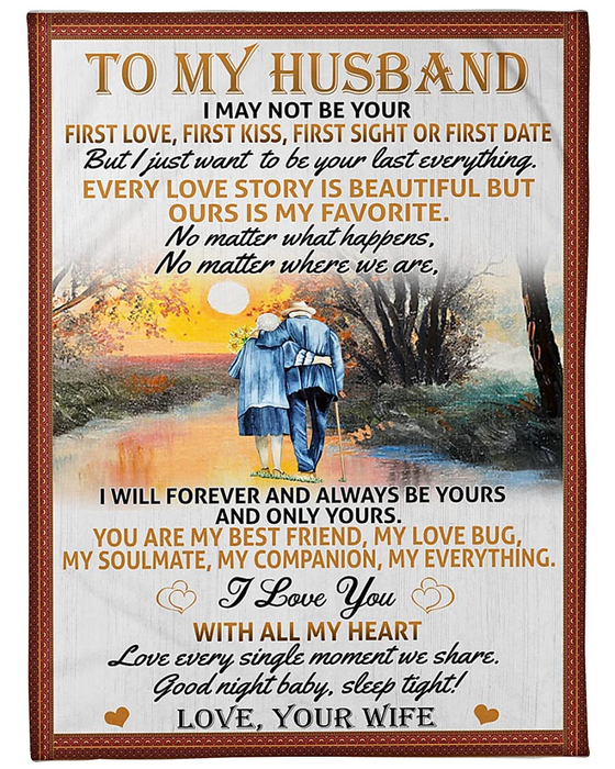 Personalized To My Husband Fleece Blanket From Wife Old Couple Together I May Not Be Your First Love Customized Blanket