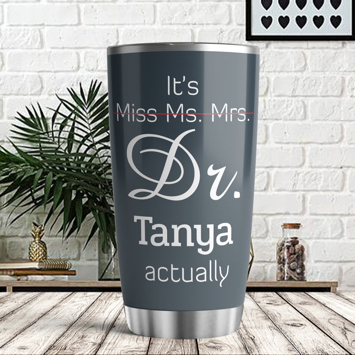 Personalized Doctor Graduation Tumbler For Women Doctorate Travel Cup It's Not Miss Ms Mrs Dr Actually Funny Custom Name