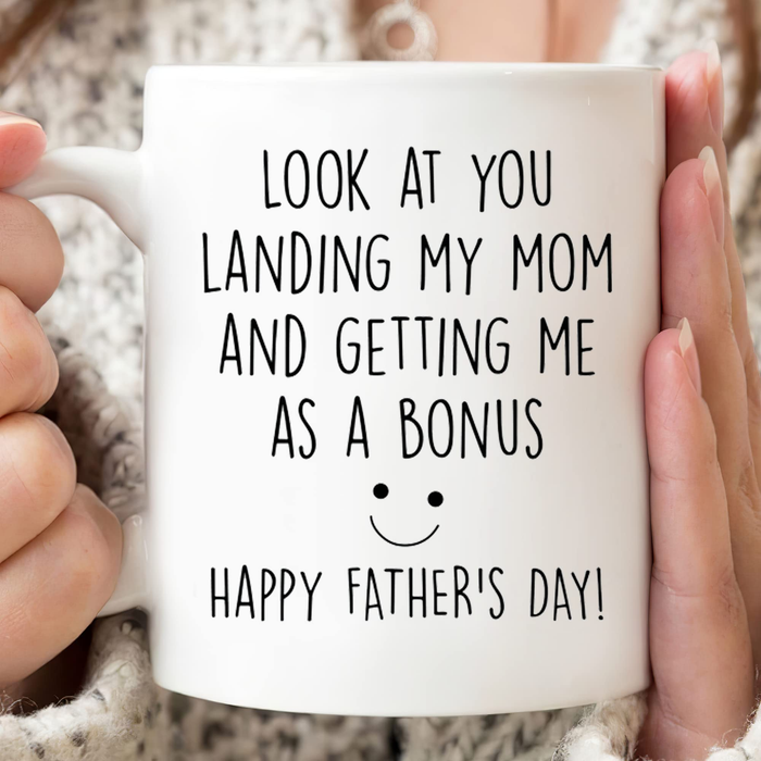 Novelty White Ceramic Mug For Bonus Dad Landing My Mom And Getting Me As A Bonus 11 15oz Father's Day Cup