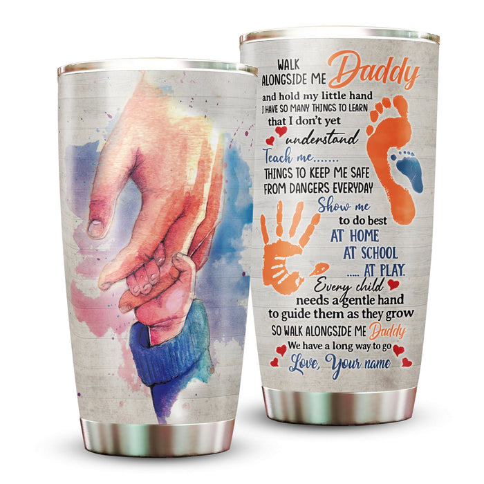 Personalized To My Dad Tumbler From Children Hand Holding Hand Walk Alongside Me Custom Name 20oz Travel Cup Gifts