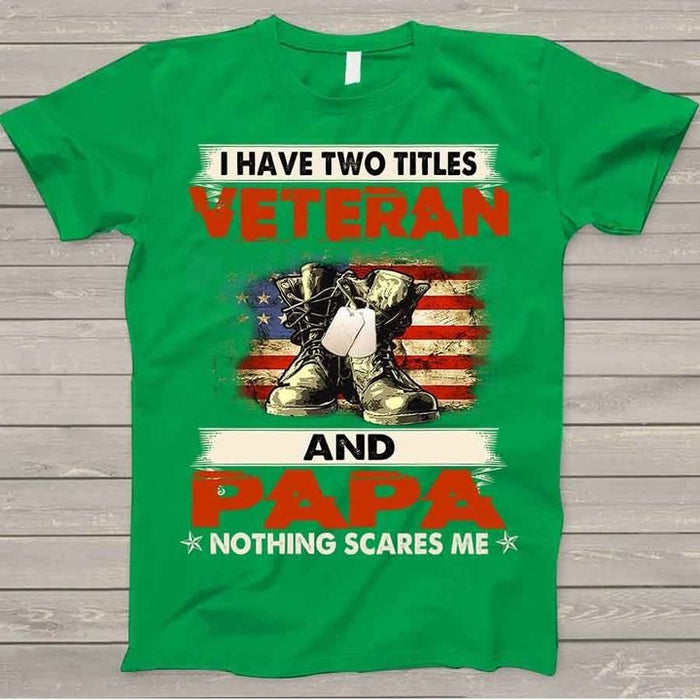 Personalized T-Shirt I Have Two Titles Veteran And Papa Nothing Scares Me Military Shoes US Flag Printed Patriotic Shirt