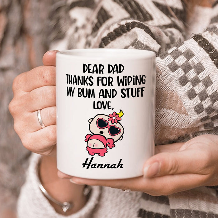 Personalized Ceramic Coffee Mug Dear Dad Thanks For Wiping My Bum Funny Baby Print Custom Kids Name 11 15oz Cup