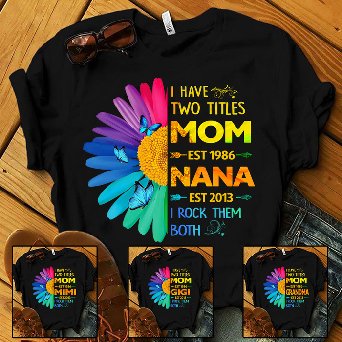 Personalized T-Shirt For Mom Grandma I Have Two Titles Mom Nana Est. Year Haft Of Colorful Daisy & Butterfly Printed