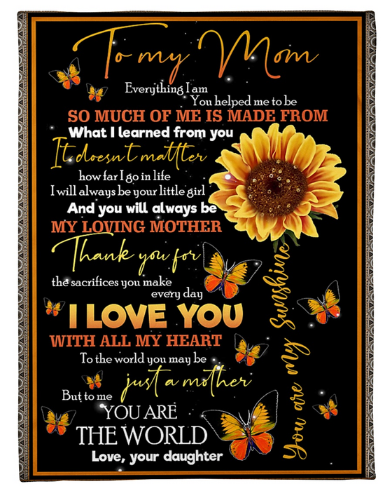 Personalized To My Mom Blanket From Daughter Everything I Am You Helped Me To Be Sunflower & Butterfly Printed