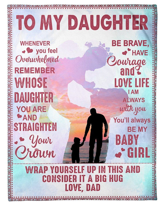Personalized To My Daughter Blankets, Whenever You Feel Overwhelmed Remember Whose Daughter You Are Fleece Blanket Gifts For Daughter From Dad