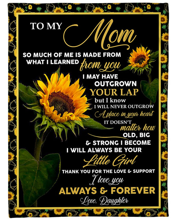 Personalized To My Mom Blanket From Daughter So Much Of Me Is Made From What I Learned From You Sunflower Printed