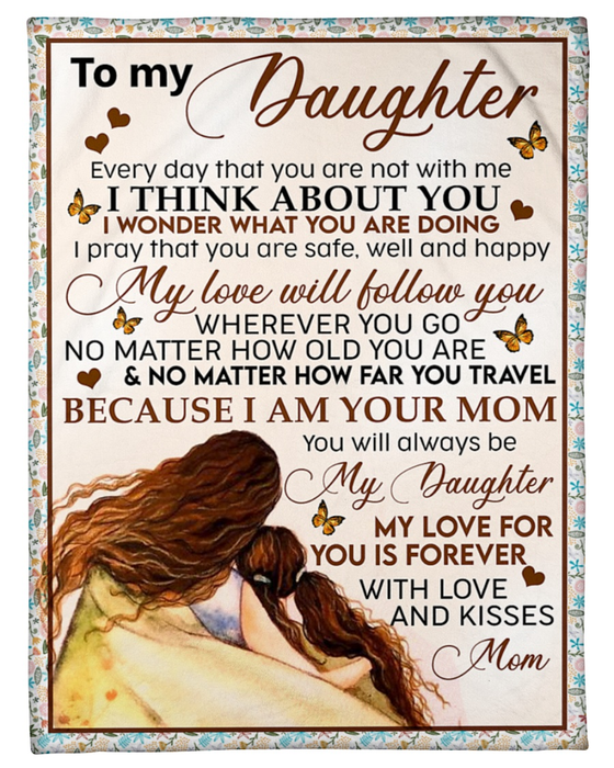 Personalized To My Daughter Blanket From Mom Every Day That You Are Not With Me Mom & Little Girl With Butterfly Printed