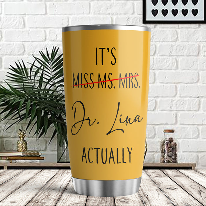 Personalized Doctor Graduation Tumbler For Women Yellow Dr Actually Not Miss Ms Mrs Custom Name Doctorate Travel Cup