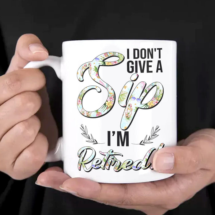 Funny Retirement Ceramic Mug I Don't Give A Sip Leaf Branch Print Flower Design  11 15oz White Coffee Cup