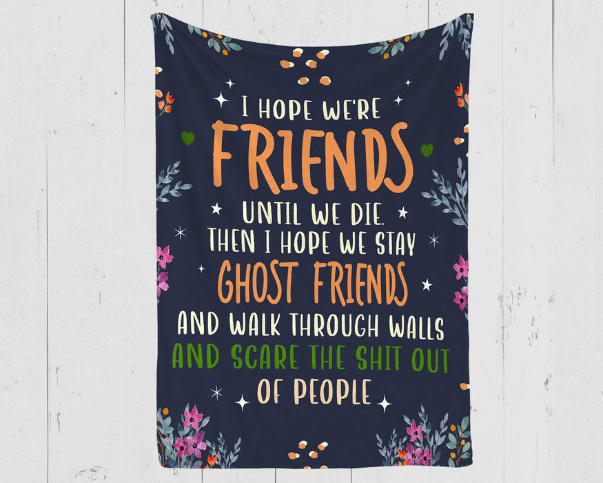 To My Bestie Sister Blanket From Bff Friend I Hope We Stay Ghost Friends Flower Funny Gifts For Friendship Day Christmas