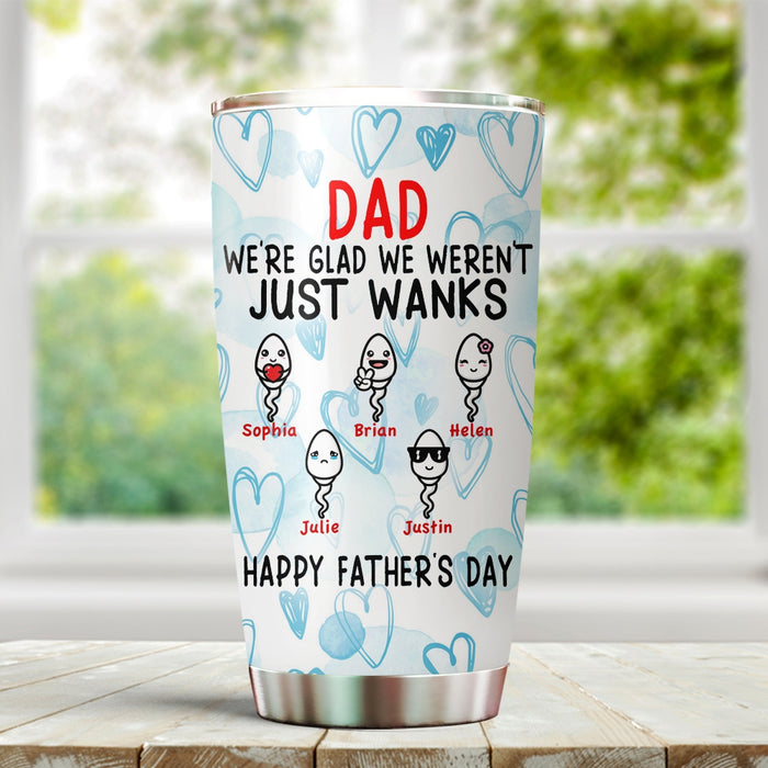 Personalized To My Dad Tumbler From Son Daughter Funny Sperms We Weren't Just Wanks Custom Name 20oz Travel Cup Gifts