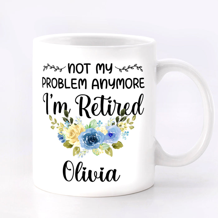 Personalized Retirement Ceramic Mug Not My Problem Anymore I'm Retired Flower Print Custom Name 11 15oz Cup