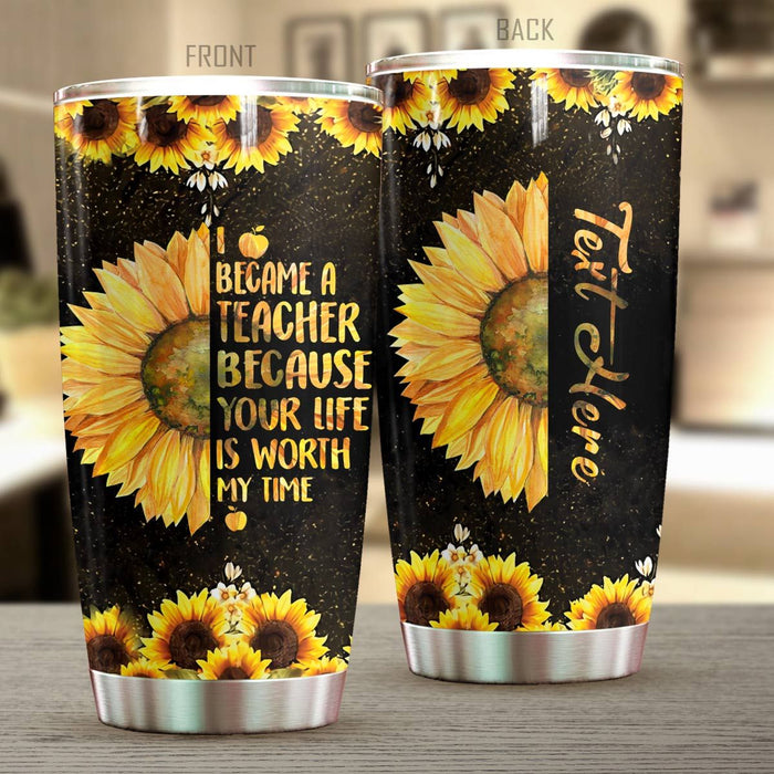 Personalized Travel Cup For Teacher Your Life Is Worth My Time Sunflower 20oz Tumbler Custom Name Back To School Gifts