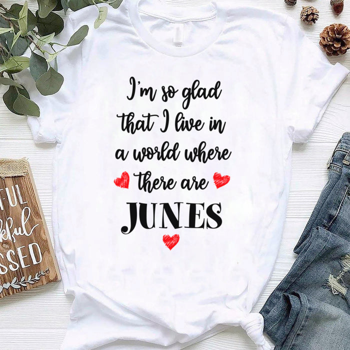 Personalized Happy Birthday T-Shirt For Women Glad That I Live In A World Where There Are Junes Custom Month