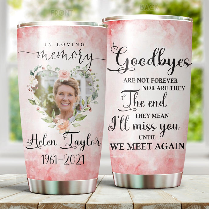 Personalized Memorial Tumbler For Loss Of Loved One Goodbyes Are Not Forever Flower Custom Name Funeral Gifts Travel Cup