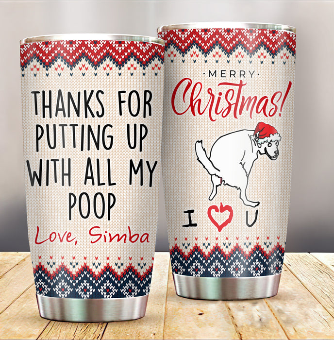 Personalized Tumbler For Dog Owner Thanks For Picking My Poop & Stuff Custom Name Travel Cup Gifts For Christmas