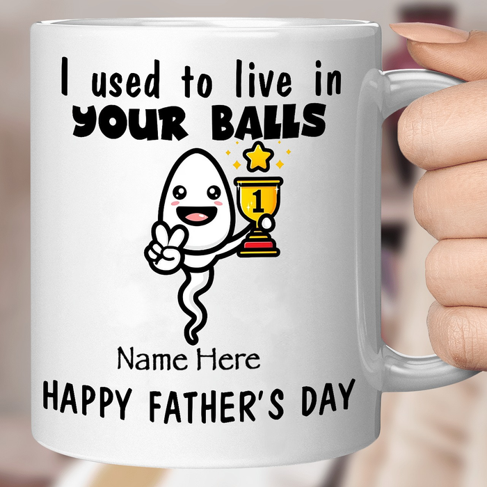 Personalized White Ceramic Coffee Mug For Dad I Used To Live In Your Balls Funny Sperm Custom Name 11 15oz Cup