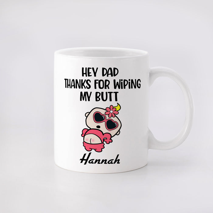 Personalized Ceramic Coffee Mug Hey Dad Thanks For Wiping My Butt Funny Naughty Baby Custom Kids Name 11 15oz Cup