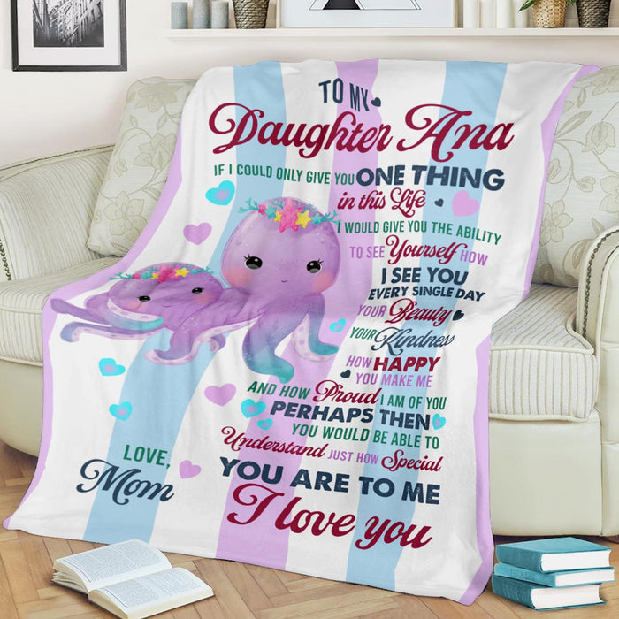 Personalized To My Daughter Blanket From Mom If I Could Give You One Thing In Life Cute Octopus Printed Custom Name