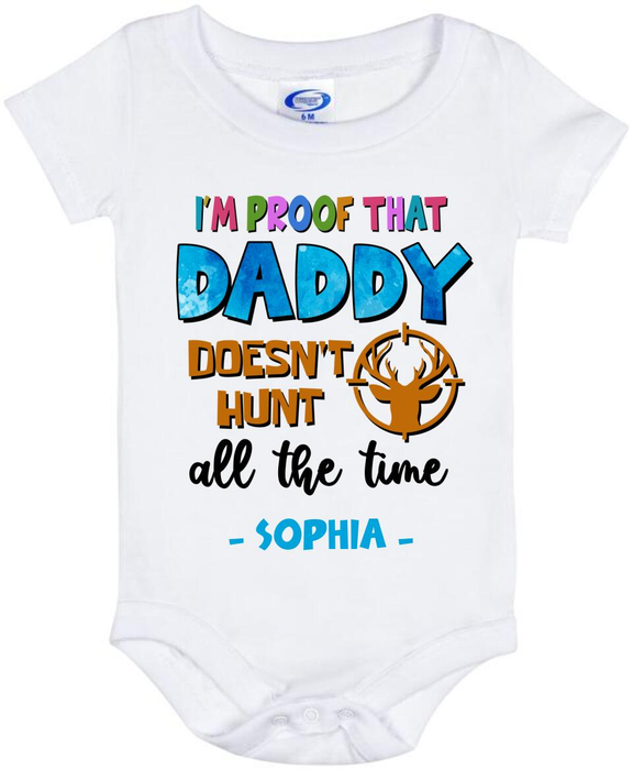 Personalized Baby Onesie For Hunting Lovers I'm Proof That Daddy Doesn't Hunt All The Time Deer Printed Custom Name