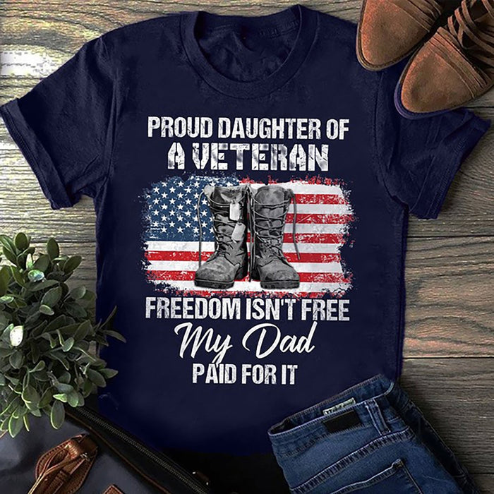 Classic T-Shirt Proud Daughter Of A Veteran Freedom Isn't Free My Dad Paid For It Military Combat Boot US Flag Printed