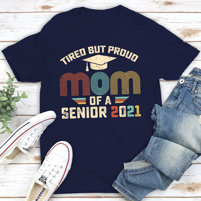 Personalized Shirt For Mom Tired But Proud Mom Of A Senior 2021 Happy Graduation Day