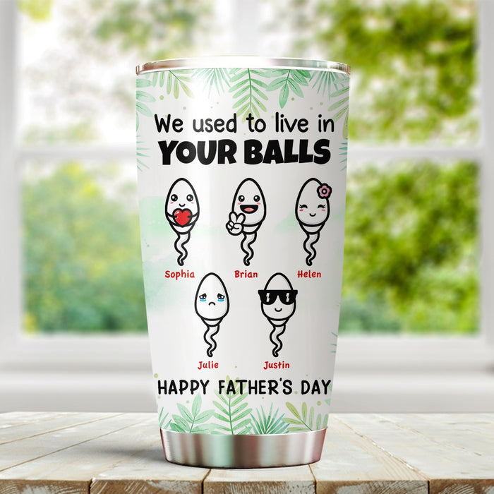 Personalized To My Dad Tumbler From Son Daughter Live In Your Balls Sperms Custom Name 20oz Travel Cup Christmas Gifts