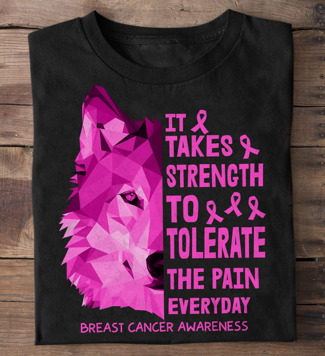 Classic T-Shirt For Breast Cancer Awareness It Take Strength To Tolerate The Pain Every Day Pink Ribbon & Wolf Printed