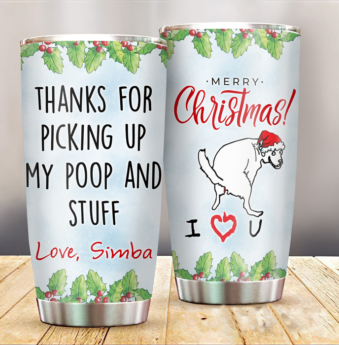 Personalized Tumbler For Dog Owner Thanks For Picking My Poop & Stuff Custom Name Travel Cup Gifts For Christmas