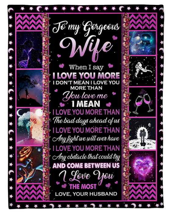 Personalized To My Gorgeous Wife Blanket From Husband When I Say I Love You More Romantic Couple & Flower Printed