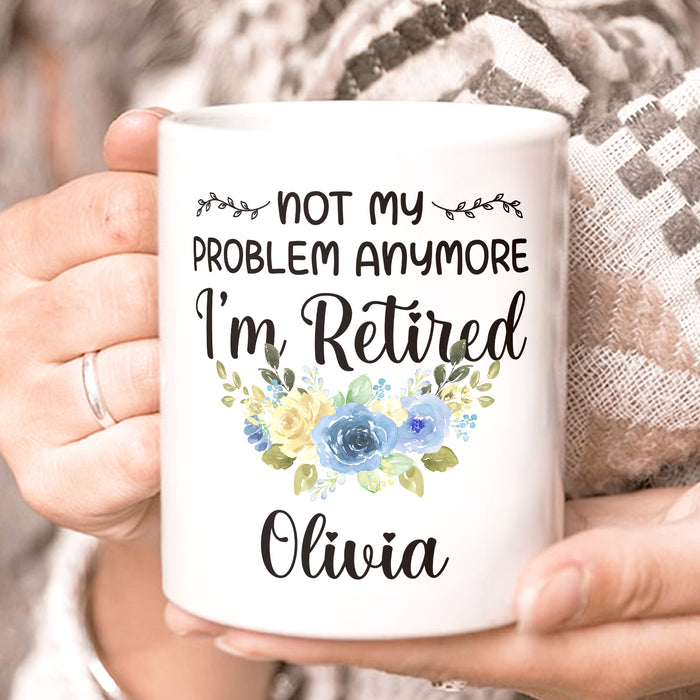 Personalized Retirement Ceramic Mug Not My Problem Anymore I'm Retired Flower Print Custom Name 11 15oz Cup