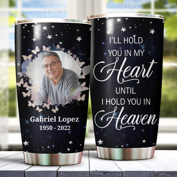 Personalized Memorial Tumbler For Loss Of Loved One Until I Hold You In Heaven Butterflies Custom Name Photo Travel Cup
