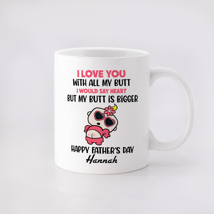 Personalized Ceramic Coffee Mug For Dad Love You With All My Butt Funny Naughty Baby Custom Kids Name 11 15oz Cup