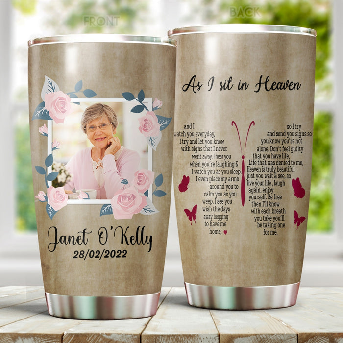Personalized Memorial Tumbler For Loss Of Loved One As I Sit In Heaven Butterflies Flower Custom Name & Photo Travel Cup